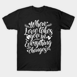 'When Love Takes You In, Everything Changes' Family Shirt T-Shirt